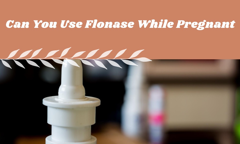 Can You Use Flonase While Pregnant