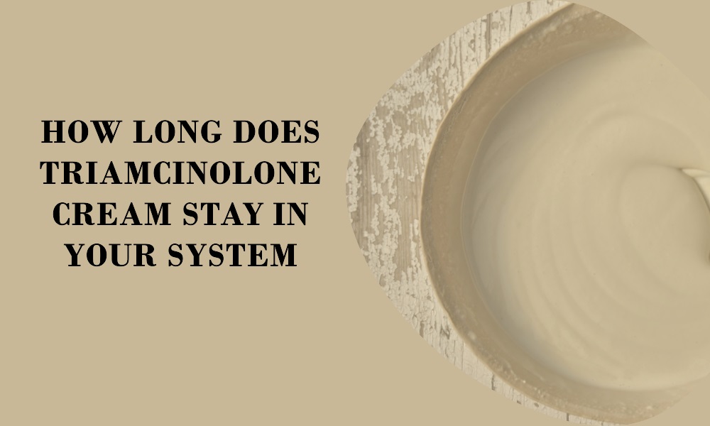 How Long Does Triamcinolone Cream Stay in Your System